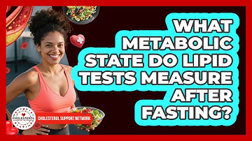 What Metabolic State Do Lipid Tests Measure After Fasting? - Cholesterol Support Network