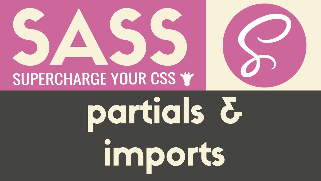 Scss. Sass. Partials. He give Sass. Scss import