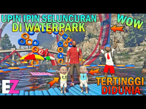 UPIN IPIN SELUNCURAN DI WATERPARK TERTINGGI DIDUNIA - GTA 5 SULTAN BOCIL