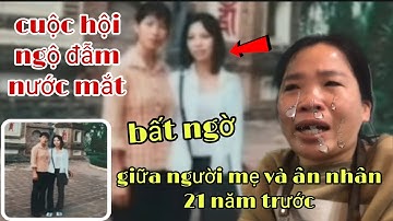 Cuộc Hội Ngộ Đẫm Nước Mắt Giữa Người Mẹ Và Ân Nhân Cho Vay 8 Chỉ Vàng 21 Năm Trước" Tính Chất Vlog
