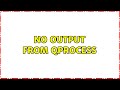No output from QProcess (2 Solutions!!)