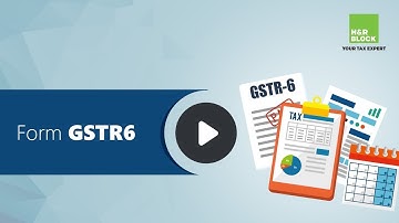 GST -  What is Form GSTR 6?
