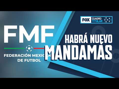 "Habrá un nuevo mandamás en la Federación Mexicana de Futbol": Rubén Rodríguez | Cuadro Titular