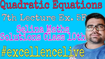 Quadratic Equations Class 10th 7th lecture Selina Ex. 5F,#selinamaths,#icsemaths#EXCELLENCELIVE