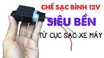 Chế bộ sạc bình ắc quy 12v từ cục sạc xe máy siêu bền
