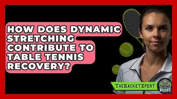 How Does Dynamic Stretching Contribute To Table Tennis Recovery? - The Racket Xpert