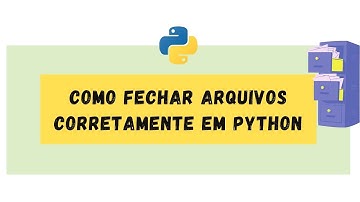 Como fechar arquivos corretamente em Python