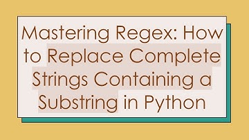 Mastering Regex: How to Replace Complete Strings Containing a Substring in Python