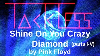 Pink Floyd - Shine On You Crazy Diamond (parts I - V) cover by Tackless