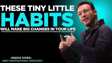 These Tiny Little Habits Will Make Big Changes in Your Life | Speech | Inspire with Simon Sinek