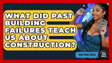 What Did Past Building Failures Teach Us About Construction? - How Things Break