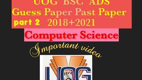 UOG Bsc Ads Past Paper &Guess Paper 2018+2021 Part 2|Computer Science.
