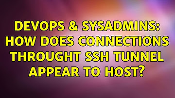 DevOps & SysAdmins: How does connections throught ssh tunnel appear to host? (2 Solutions!!)