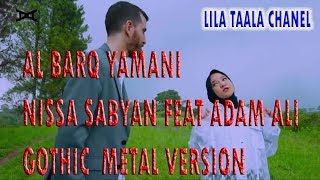 Download Lagu AL BARQ YAMANI  NISSA SABYAN FEAT ADAM ALI GOTIC METAL VERSION MP3