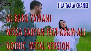 AL BARQ YAMANI  NISSA SABYAN FEAT ADAM ALI GOTIC METAL VERSION