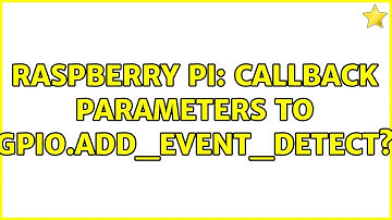 Raspberry Pi: Callback parameters to GPIO.add_event_detect? (2 Solutions!!)