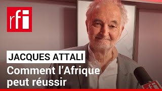 Jacques Attali : comment l’Afrique peut réussir • RFI