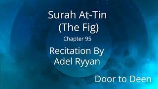 Surah At-Tin (The Fig) Adel Ryyan Quran Recitation