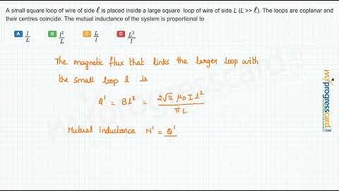 A small square loop of wire of side  is placed inside a large square