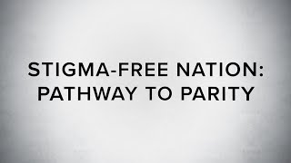 Stigma-Free Nation: Pathway to Parity