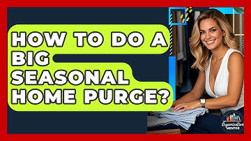 How To Do A Big Seasonal Home Purge? - Your Organization Mentor