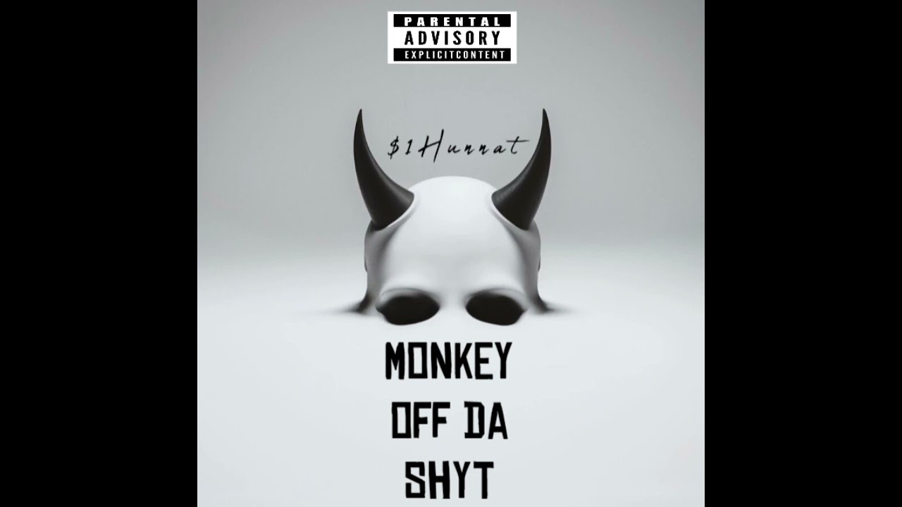 Monkey Off Da Shyt x $1Hunnat