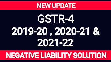 NEW UPDATE / GSTR-4 FOR THE YEAR 2019-20, 2020-21 & 2021-22 / SOLUTION FOR NEGATIVE LIABILITY .