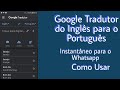 Google Tradutor do Inglês para o Português - Instantâneo para Whatsapp e em Qualquer App - Como Usar