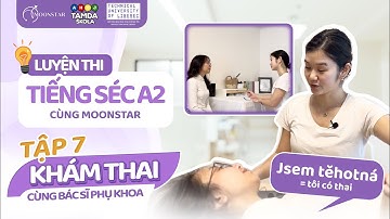 LUYỆN THI TIẾNG SÉC A2 CÙNG MOONSTAR - KHÁM THAI CÙNG BÁC SĨ PHỤ KHOA | TẬP 7