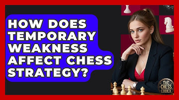 How Does Temporary Weakness Affect Chess Strategy? - The Chess Codex