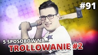 5 sposobów na... TROLLOWANIE #2