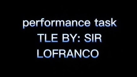 PERFORMANCE TASK  TLE. GR:7 BY SIR LOFRANCO
