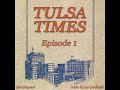 Episode 1- Welcome to Tulsa Times