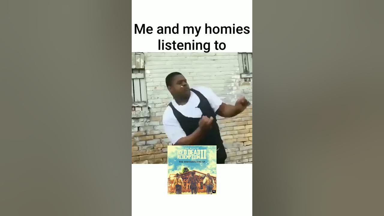 Me and my homies listening to house building theme rdr2 Me and my homies listening to house building theme rdr2