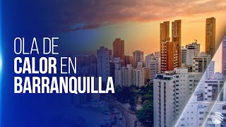 Inusual ola de calor en Barranquilla: sensación termica alcanza los 41 grados centígrados