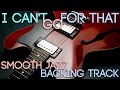 I Can&#39;t Go For That | Smooth Jazz Backing Track in C minor