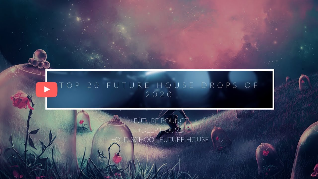 Top 20 Future House & Future Bounce & Deep House Drops of 2020 [April] +Old School Future House