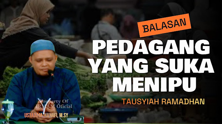 Balasan pedagang yang suka menipu - Ustadz Muhammad Hanafy, Lc. M.Sy