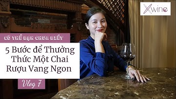 Tập 7: Hướng dẫn cách thưởng thức rượu vang cho người mới - Xwine - Make a moment lates forever
