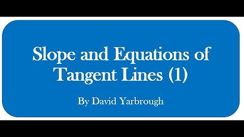 Slope and Equations of Tangent Lines Video 1 of 5
