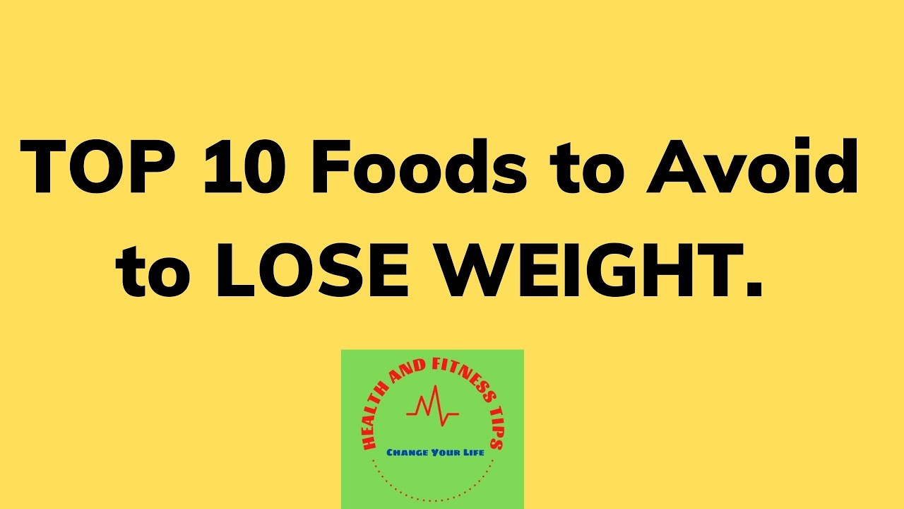 TOP 10 Foods to Avoid to LOSE WEIGHT | Health And Fitness Tips