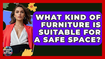 What Kind Of Furniture Is Suitable For A Safe Space? - Answers About Autism