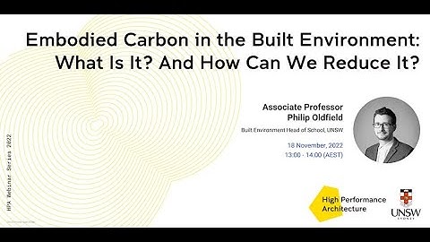 UNSW High Performance Architecture Webinar Series #7: Embodied Carbon in the Built Environment