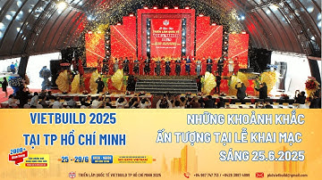 VIETBUILD TP.HCM 2025 | NHỮNG KHOẢNH KHẮC ẤN TƯỢNG TẠI LỄ KHAI MẠC 25.6