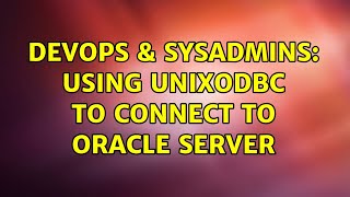 DevOps & SysAdmins: Using unixODBC to connect to Oracle server (2 Solutions!!) Net Worth