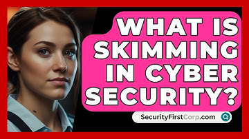 What Is Skimming In Cyber Security? - SecurityFirstCorp.com