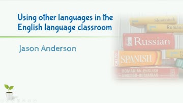 Using other languages (the first language/L1) in the English language classroom by Dr Jason Anderson