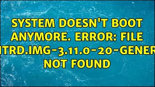 Ubuntu: System doesn't boot anymore. Error: file initrd.img-3.11.0-20-generic not found