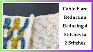 Cable Flare Reduction, Reducing 4 stitches to 2, 2/2LC and 2/2RC Cables