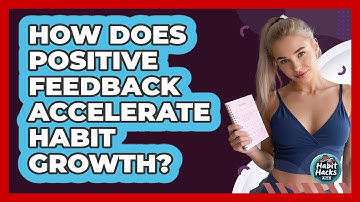 How Does Positive Feedback Accelerate Habit Growth? - Habit Hacks Hub
